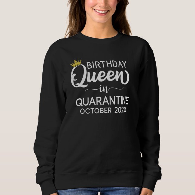Quarantine Birthday Queen October 2020 Sweatshirt (Front)