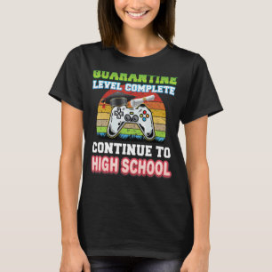 Quarantine Level Complete Continue To High School T-Shirt