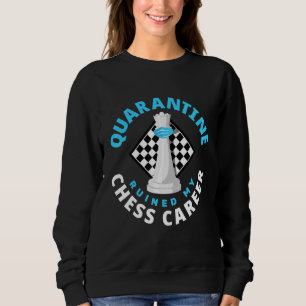 Quarantine Ruined My Chess Career Grandmaster Funn Sweatshirt