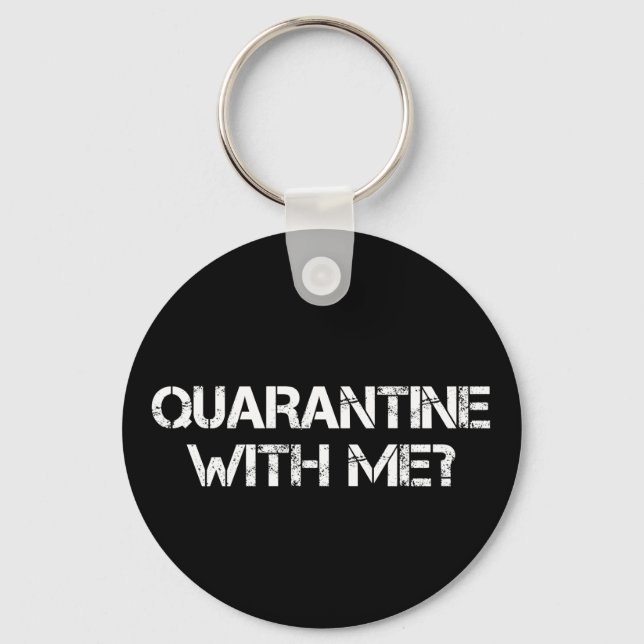 Quarantine with Me? Key Ring (Front)