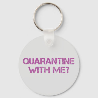 Quarantine with Me? Key Ring