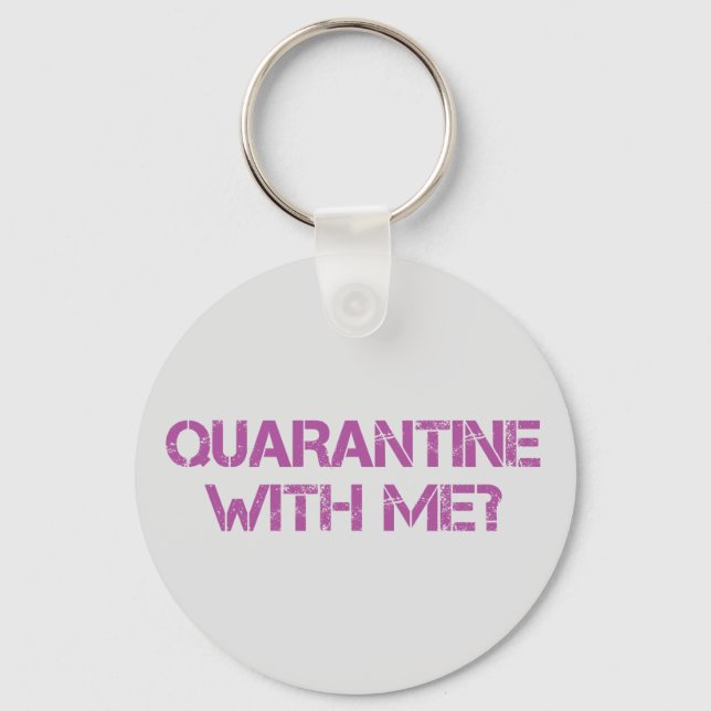 Quarantine with Me? Key Ring (Front)
