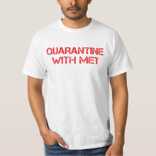 Quarantine with Me? T-Shirt