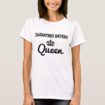 Quarantined Birthday Queen Funny Quarantine Social T-Shirt<br><div class="desc">Get this Quarantined Birthday Queen shirt now!</div>