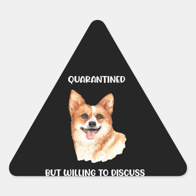 Quarantined But Willing To Discuss Corgis Gift Triangle Sticker (Front)
