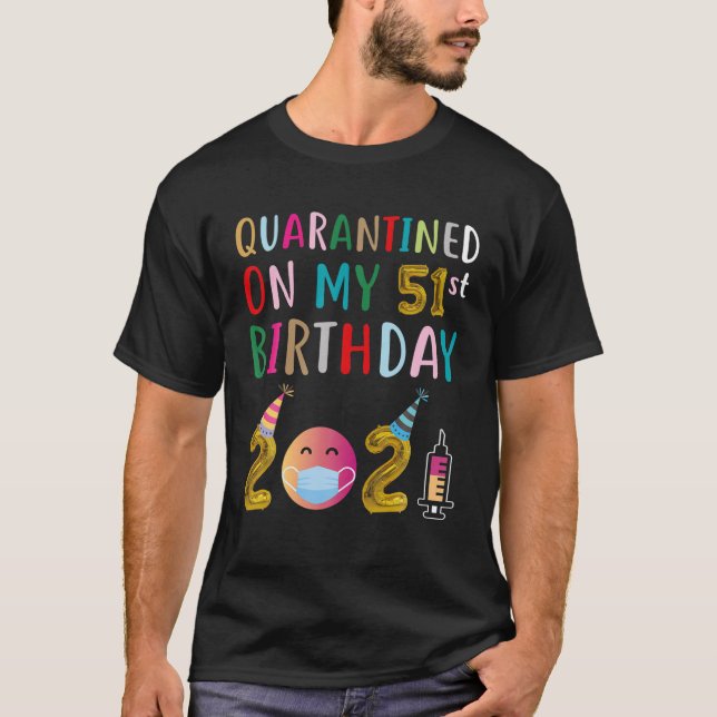 Quarantined on My 51st Birthday T-Shirt (Front)