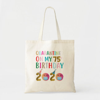 Quarantined on My 75th Birthday 2020 TSrt Tote Bag