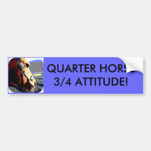 QUARTER HORSE - 3/4 ATTITUDE! BUMPER STICKER