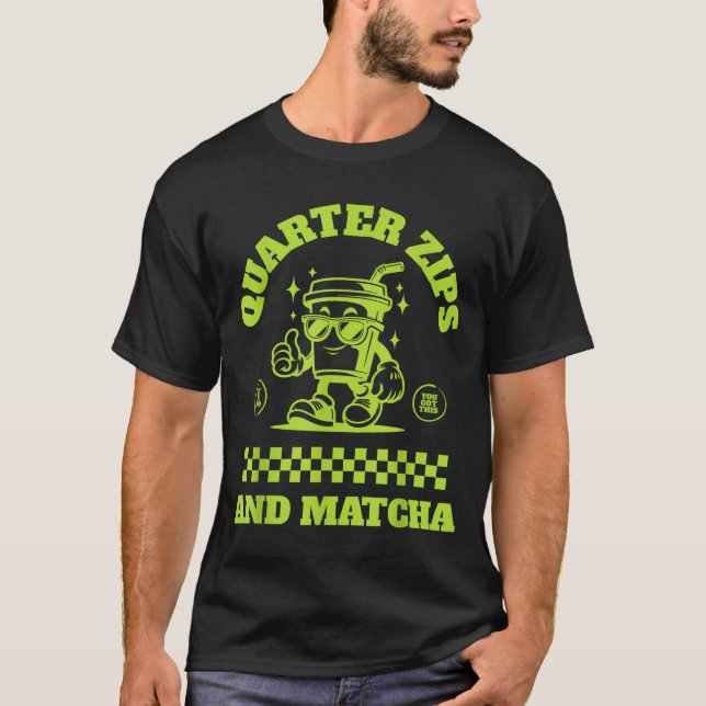 Quarter Zips And Matcha Funny Meme Saying Design  T-Shirt (Front)