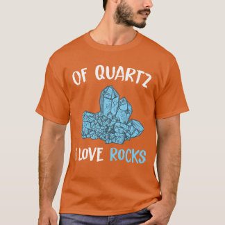 Quartz Mineral Rock Collecting Geologist friend T-Shirt
