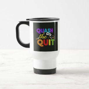 "Quash the Quit" Travel Coffee Mug. Travel Mug