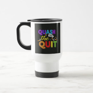 "Quash the Quit" Travel Coffee Mug. Travel Mug