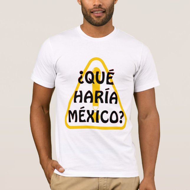 ¿QUÉ HARÍA MÉXICO? T-Shirt (Front)