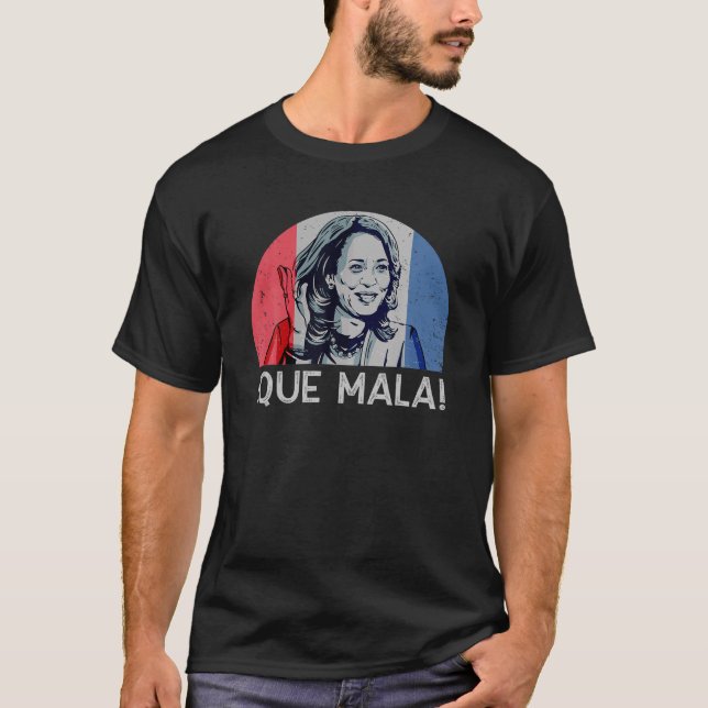 Que Mala Anti Kamala Harris Funny Pro Conservative T-Shirt (Front)