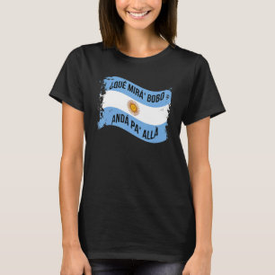 Qué Miras Bobo  Andá Pa' Allá  Speech T-Shirt