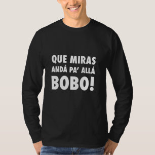 Que Miras Bobo Viral Meme Que Mira Bobo Anda Pa Al T-Shirt