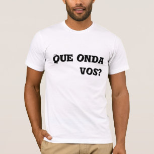 Que onda vos? T-Shirt