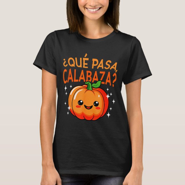 Qué Pasa Calabaza Mexican Meastra Spanieacher Hall T-Shirt (Front)