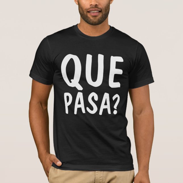 QUE PASA? Mexican Spanish T-shirts (Front)