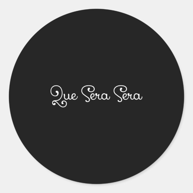Que Sera Sera Whatever Will Be Motivational  Classic Round Sticker (Front)