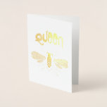 "Queen Bee" Gold Foil Greeting Card<br><div class="desc">It's someones special day and you want to make them feel like a queen! Or maybe you get treated like her servant all the time? Either way let her know how royal she really is.</div>