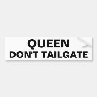 Queen Don't Tailgate Bumper Sticker