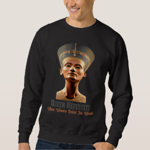 Queen Nefertiti When Women Ruled The World Ancient Sweatshirt