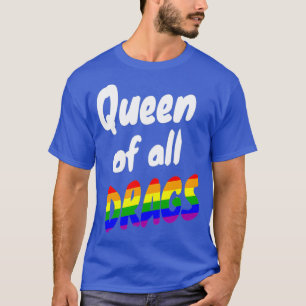 Queen Of All Drags Funny LGBTQ Drag Queen Race T-Shirt