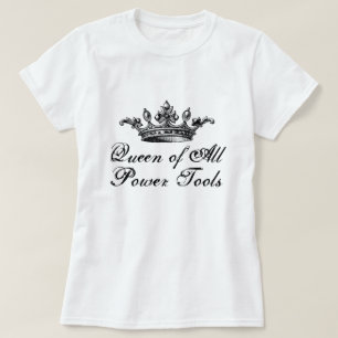 Queen Of All Power Tools Funny DIY T-Shirt