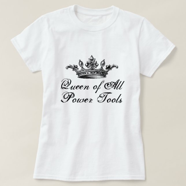 Queen Of All Power Tools Funny DIY T-Shirt (Design Front)