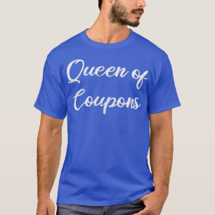 Queen Of Coupons Mum Mothers Day Mummy Love T-Shirt