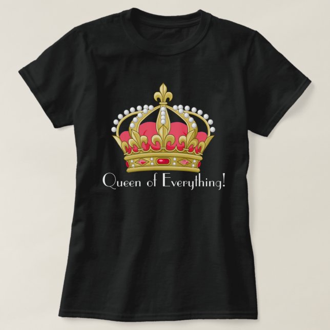 Queen of Everything! T-Shirt (Design Front)