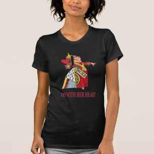 QUEEN OF HEARTS DEMANDS, "OFF WITH HER HEAD!" T-Shirt
