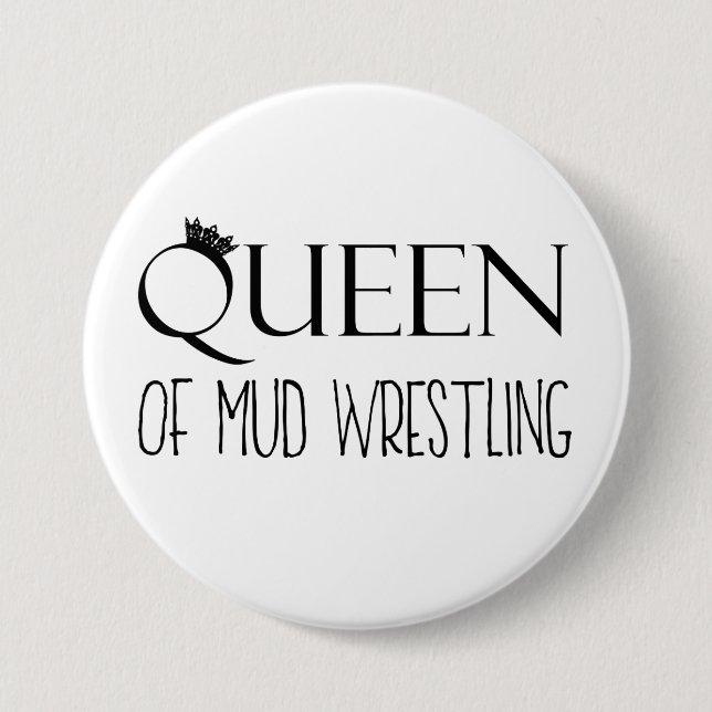 "QUEEN of Mud Wrestling" 7.5 Cm Round Badge (Front)