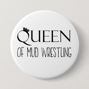 "QUEEN of Mud Wrestling" 7.5 Cm Round Badge