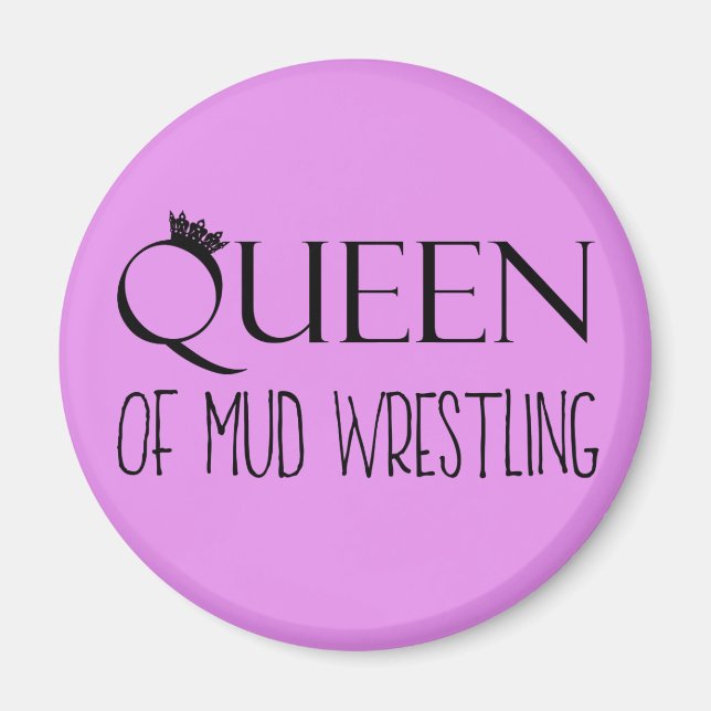 "QUEEN of Mud Wrestling" Magnet (Front)