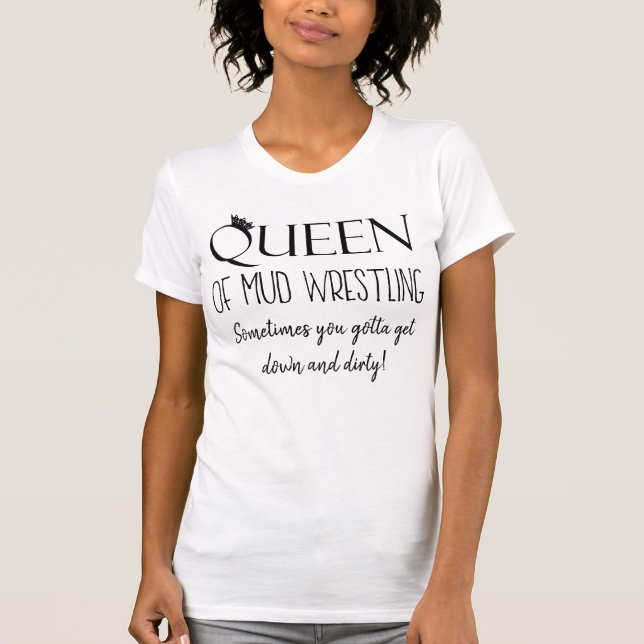 Queen of Mud Wrestling  T-Shirt (Front)
