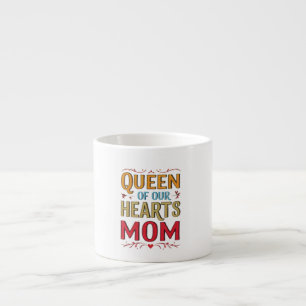 Queen of Our Hearts Mum Espresso Mug