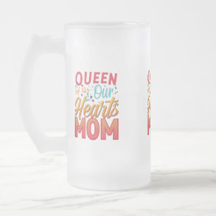 Queen of Our Hearts Mum Frosted Glass Mug
