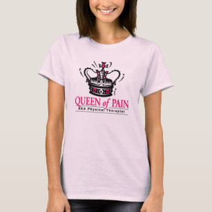 "Queen of Pain" Physical Therapist T-shirt