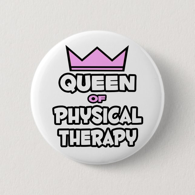 Queen of Physical Therapy 6 Cm Round Badge (Front)