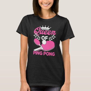 Queen of Ping Pong Table Tennis Player Table Tenni T-Shirt