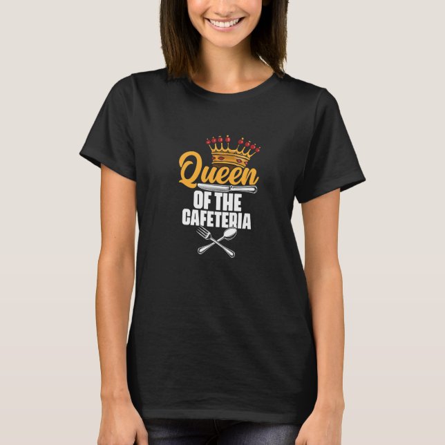 Queen Of The Cafeteria Lunch Lady School Worker Ca T-Shirt (Front)