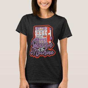 Queen of the machine Casino Slot Machine Gambling T-Shirt