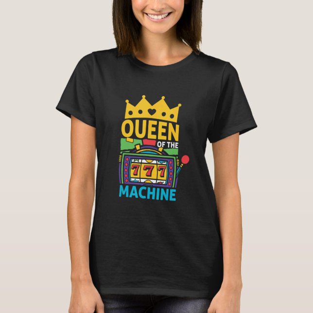 Queen Of The Machine   Slot Machine Casino T-Shirt (Front)