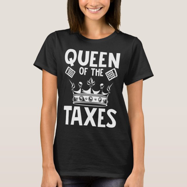 Queen of the Taxes Tax Accountant CPA Bookkeeper A T-Shirt (Front)