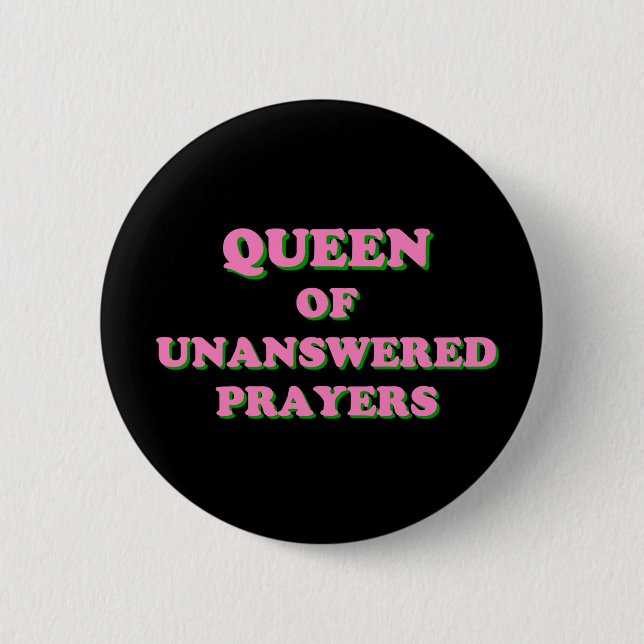 Queen of Unanswered Prayers Button (Front)