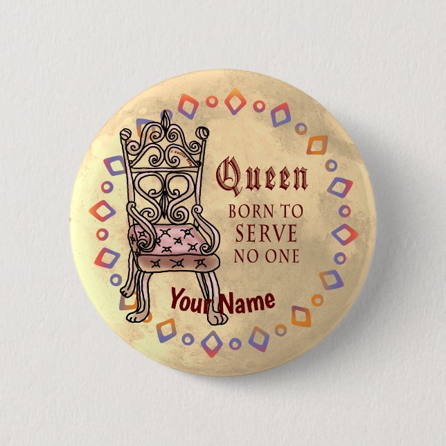 Queen Serves No One custom  6 Cm Round Badge (Front)