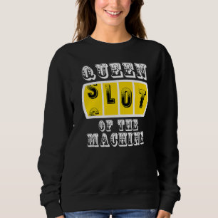 Queen Slot Of The Machine Casino Gambling Poker   Sweatshirt