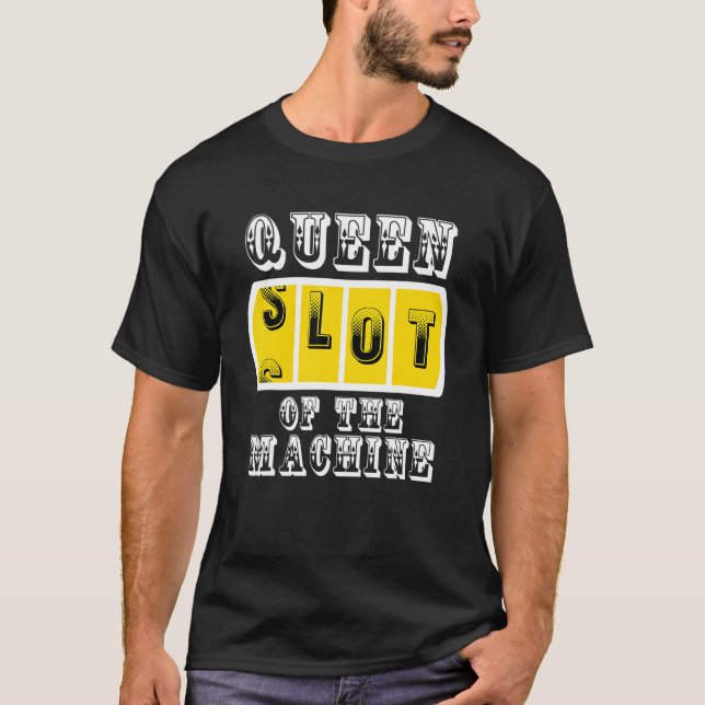 Queen Slot Of The Machine Casino Gambling Poker T-Shirt (Front)
